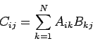 \begin{displaymath}
C_{ij}=\sum_{k=1}^{N} A_{ik}B_{kj}
\end{displaymath}