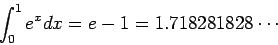 \begin{displaymath}
\int_0^{1} e^x dx = e-1 = 1.718281828\cdots
\end{displaymath}