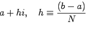 $\displaystyle a+ h i, \quad h \equiv \frac{(b-a)}{N}$