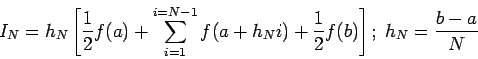 \begin{displaymath}
I_N = h_N \left[\frac{1}{2} f(a) + \sum_{i=1}^{i=N-1} f( a + h_N i)
+\frac{1}{2}f(b) \right] ; \;
h_{N} = \frac{b-a}{N}
\end{displaymath}