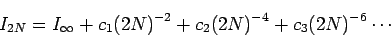 \begin{displaymath}
I_{2N}= I_\infty + c_1 (2N)^{-2} + c_2 (2N)^{-4} + c_3 (2N)^{-6} \cdots
\end{displaymath}