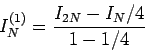 \begin{displaymath}
I_N^{(1)} = \frac{I_{2N} -I_{N}/4}{1-1/4}
\end{displaymath}