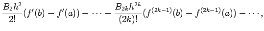 $\displaystyle \frac{B_2 h^2}{2!}(f'(b)-f'(a)) - \cdots
-\frac{B_{2k} h^{2k}}{(2k)!}(f^{(2k-1)}(b)- f^{(2k-1)}(a)) - \cdots,$