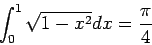 \begin{displaymath}
\int_{0}^{1} \sqrt{1-x^2} dx = \frac{\pi}{4}
\end{displaymath}