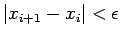 $\vert x_{i+1}-x_{i}\vert< \epsilon$