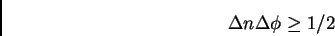 \begin{displaymath}
\Delta n \Delta \phi \ge 1/2
\end{displaymath}