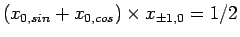 $\displaystyle (x_{0,sin}+ x_{0,cos})\times x_{\pm 1,0} =1/2$