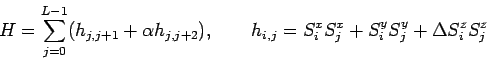 \begin{displaymath}
H= \sum_{j=0}^{L-1} (h_{j,j+1} + \alpha h_{j,j+2}), \qquad
h_{i,j}= S^x_i S^x_j +S^y_i S^y_j+ \Delta S^z_i S^z_j
\end{displaymath}