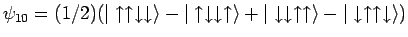 $\psi_{10} = (1/2)( \vert \uparrow\uparrow\downarrow\downarrow \rangle
- \ver...
...parrow\uparrow \rangle
- \vert \downarrow\uparrow\uparrow\downarrow \rangle )$